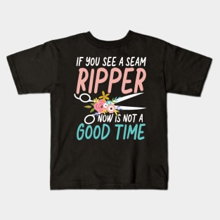 If You See A Seam Ripper Now Is Not A Good Time Sewing Kids T-Shirt